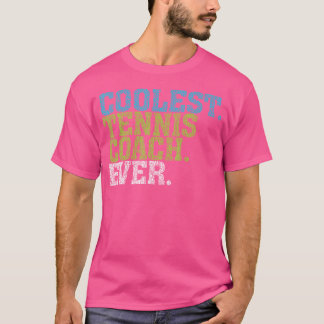 Coolest Tennis Coach Ever Tennis Coach T-Shirt