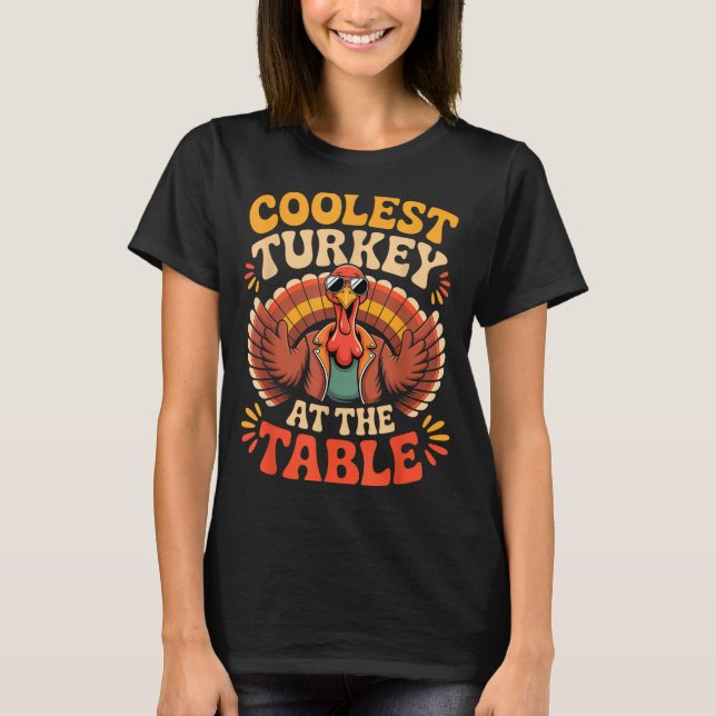 Coolest Turkey At The Table Funny Thanksgiving Out T-Shirt (Front)