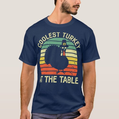 Coolest Turkey At The Table Funny Thanksgiving T_Shirt