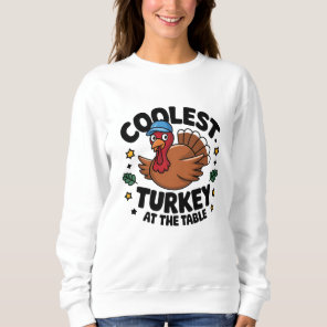 Coolest Turkey At The Table Thanksgiving Dinner Sweatshirt
