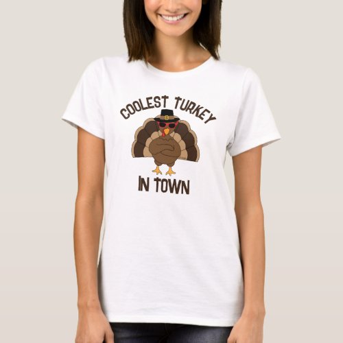 Coolest turkey in town Thanksgiving cool fun  T_Shirt