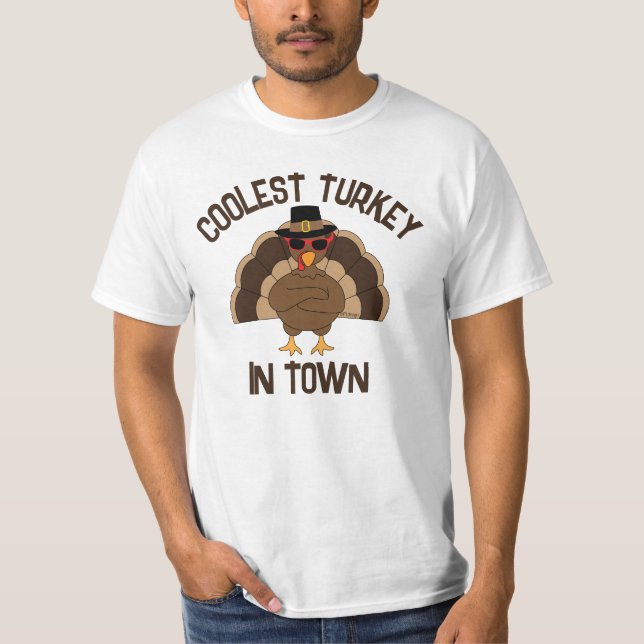 Coolest turkey in town Thanksgiving cool fun  T-Shirt (Front)