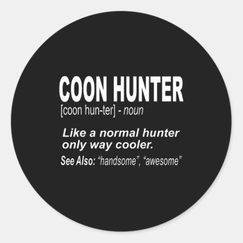 Coon Hunter  for People Who Hunt Raccoons Classic Round Sticker