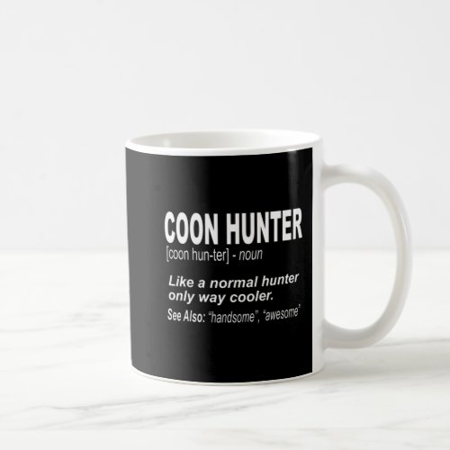 Coon Hunter  for People Who Hunt Raccoons Coffee Mug