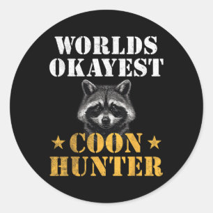 Coon Hunting Hunter Funny Quote Raccoon Classic Round Sticker