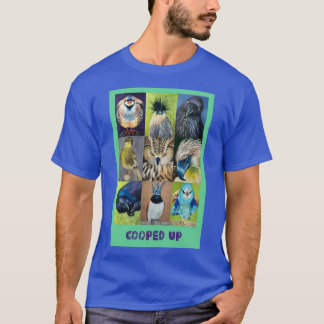 Cooped up birds a collection 9 different types of T-Shirt