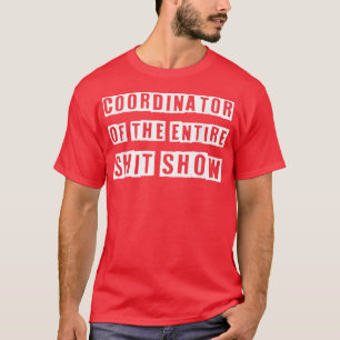 Coordinator Of the Entire ShitShow Funny Mom Boss T-Shirt