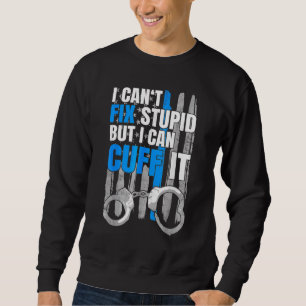 Cop   Handcuffs Police Law Enforcement 1 Sweatshirt