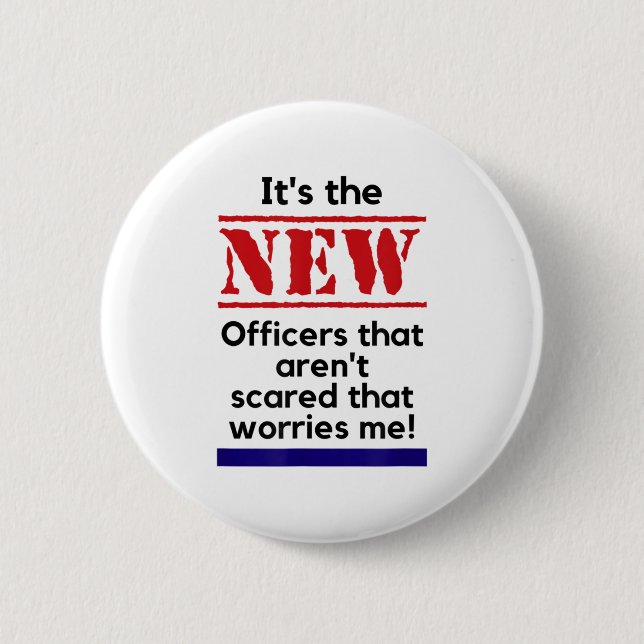Cop Quote It's The New Officers That E Me Trooper  Button (Front)