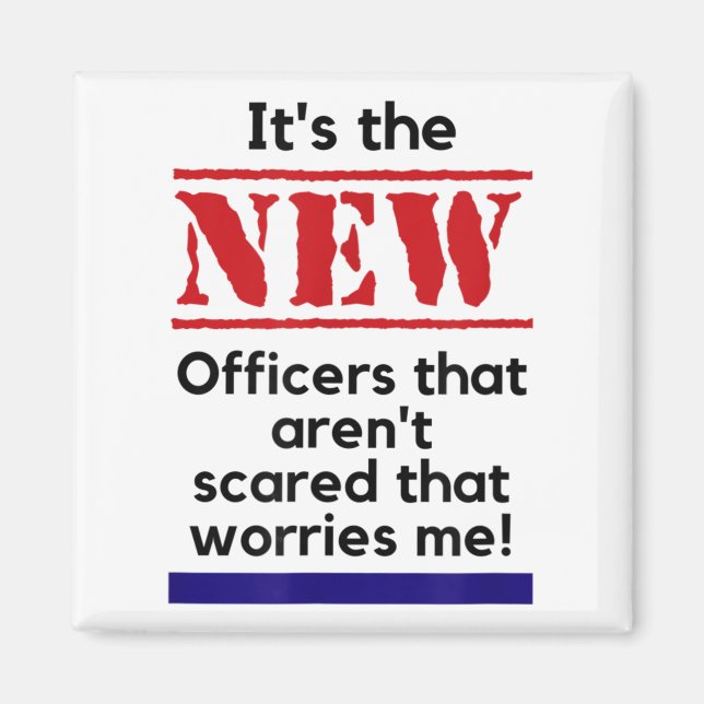 Cop Quote It's The New Officers That E Me Trooper  Magnet (Front)