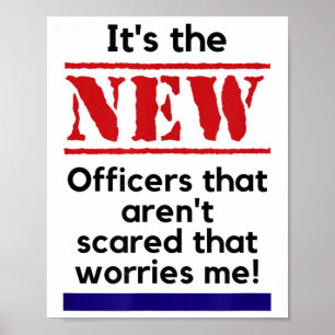 Cop Quote It's The New Officers That E Me Trooper  Poster