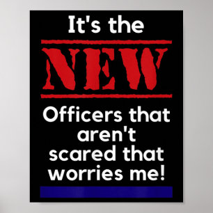 Cop Quote It's The New Officers That E Me Trooper Poster