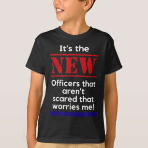 Cop Quote It's The New Officers That E Me Trooper  T-Shirt