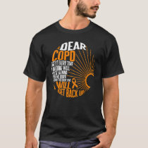 COPD Awareness Dear COPD I Will Get Back Up Ribbon T-Shirt