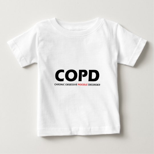 COPD - Chronic Obsessive Poodle Disorder Baby T-Shirt