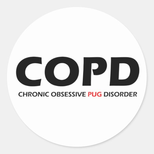 COPD _ Chronic Obsessive Pug Disorder Classic Round Sticker