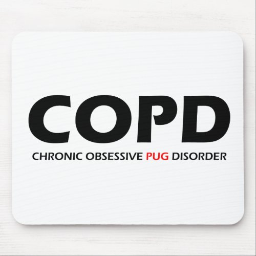 COPD _ Chronic Obsessive Pug Disorder Mouse Pad