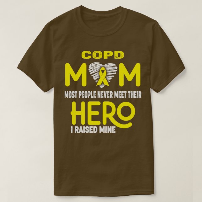 COPD Mom Most People Never Meet Their Hero I Raise T-Shirt (Design Front)
