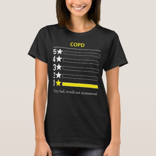 COPD Very bad would not recommend T_Shirt