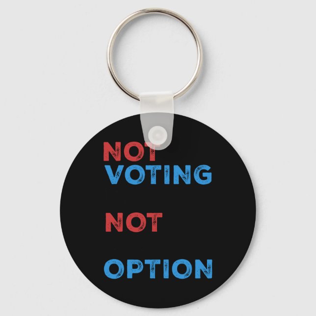 Copie De Not Voting Is Not An Option – Bold Statem Keychain (Front)