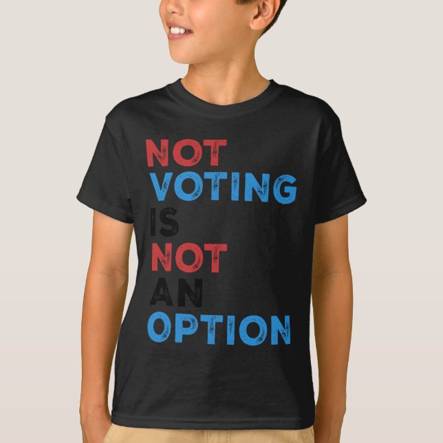 Copie De Not Voting Is Not An Option – Bold Statem T-Shirt (Front)