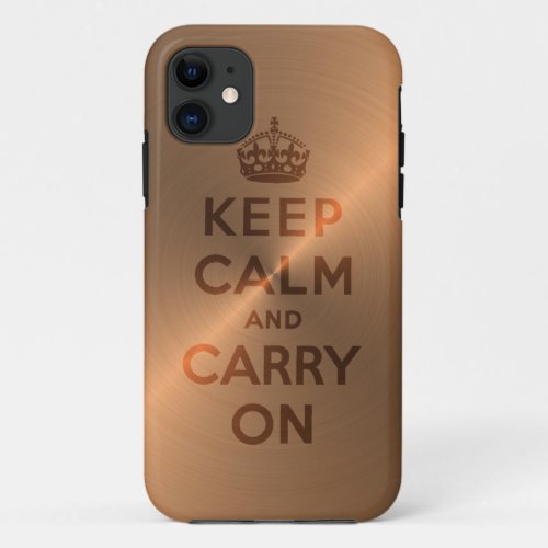 Copper Keep Calm And Carry On iPhone 11 Case