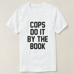 COPS DO IT BY THE BOOK T-Shirt