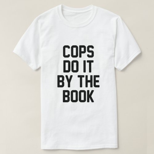 COPS DO IT BY THE BOOK T_Shirt