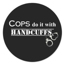 Cops do it! Funny Cops gifts Classic Round Sticker