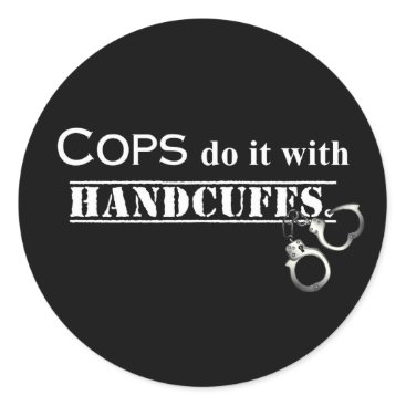 Cops do it! Funny Cops gifts Classic Round Sticker