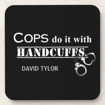 Cops do it! Funny Cops gifts Coaster