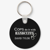Cops do it! Funny Cops gifts Keychain
