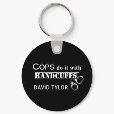 Cops do it! Funny Cops gifts Keychain