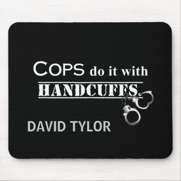Cops do it! Funny Cops gifts Mouse Pad