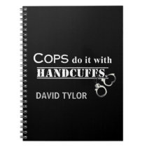Cops do it! Funny Cops gifts Notebook
