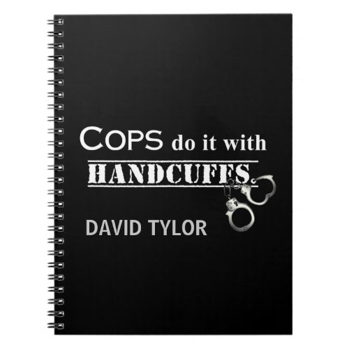 Cops do it Funny Cops gifts Notebook