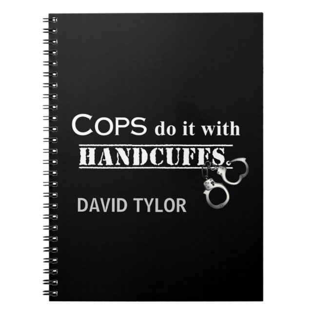 Cops do it! Funny Cops gifts Notebook (Front)