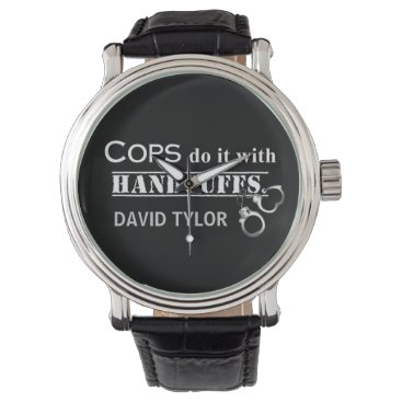 Cops do it! Funny Cops gifts Watch