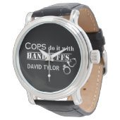 Cops do it! Funny Cops gifts Watch (Angled)