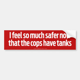 Cops Have Tanks Bumper Sticker