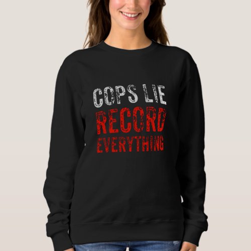 Cops Lie Record Everything Stop Police Brutality G Sweatshirt