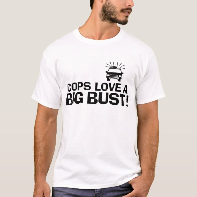Cops Love a Big Bust T-Shirt (Front)