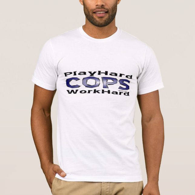 Cops - Play Hard/Work Hard Shirt (Front)