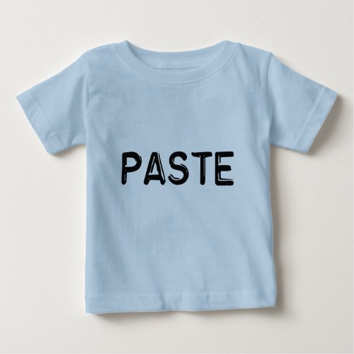 Copy and Paste _ Paste Baby T_Shirt