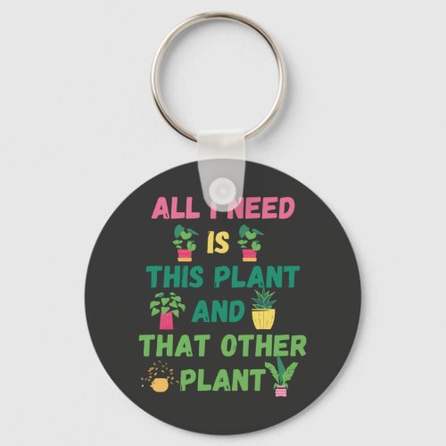 Copy of  All I Need is This Plant And That Other P Keychain