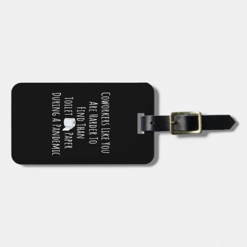 Copy of Coworkers Like You Are Harder To Find Than Luggage Tag