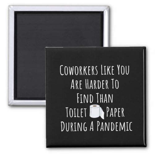 Copy of Coworkers Like You Are Harder To Find Than Magnet