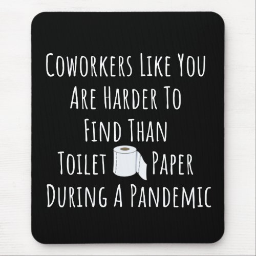 Copy of Coworkers Like You Are Harder To Find Than Mouse Pad