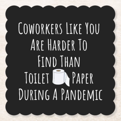 Copy of Coworkers Like You Are Harder To Find Than Paper Coaster