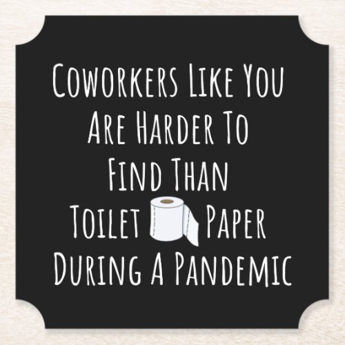 Copy of Coworkers Like You Are Harder To Find Than Paper Coaster